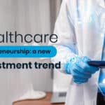 Health care entrepreneurship: the new investment trend