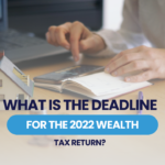 When should you file your 2022 Wealth Tax return?