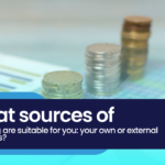 What sources of financing are suitable for you: your own or external resources?
