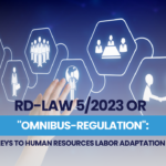 Royal Decree Law 5/2023 BOE: Keys to human resources labor adaptation