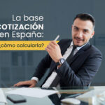 ¿Cómo calcular la base de cotización en España?