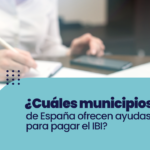 ¿Cuáles municipios de España ofrecen ayudas para pagar el IBI?