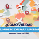 ¿Cómo validar el número EORI para importar y exportar en España?