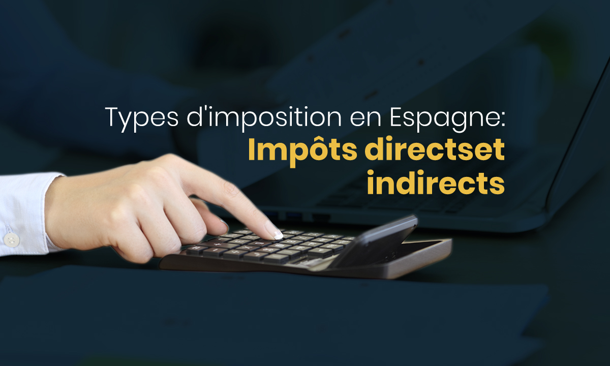 Types d'imposition en Espagne : impôts directs et indirects